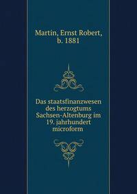 Das staatsfinanzwesen des herzogtums Sachsen-Altenburg im 19. jahrhundert microform