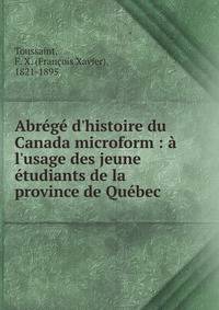 Abr?g? d'histoire du Canada microform : ? l'usage des jeune ?tudiants de la province de Qu?bec