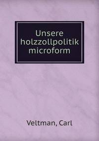 Unsere holzzollpolitik microform