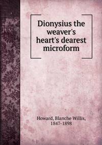 Dionysius the weaver's heart's dearest microform