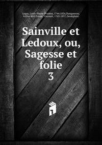 Sainville et Ledoux, ou, Sagesse et folie. 3