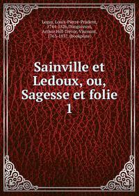 Sainville et Ledoux, ou, Sagesse et folie. 1