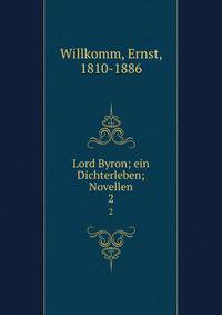 Lord Byron; ein Dichterleben; Novellen. 2