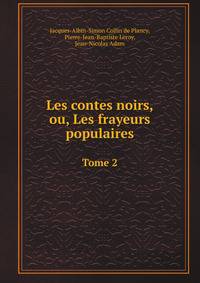 Les contes noirs, ou, Les frayeurs populaires. Tome 2