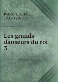 Les grands danseurs du roi. 3