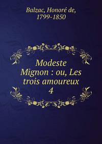 Modeste Mignon : ou, Les trois amoureux. 4