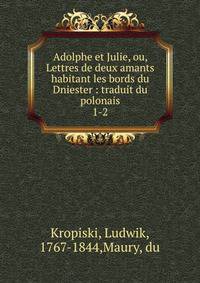 Adolphe et Julie, ou, Lettres de deux amants habitant les bords du Dniester : traduit du polonais. 1-2