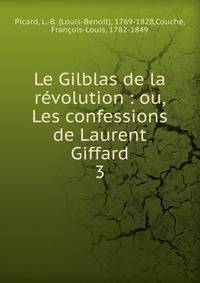 Le Gilblas de la rvolution : ou, Les confessions de Laurent Giffard. 3