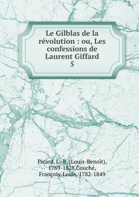 Le Gilblas de la rvolution : ou, Les confessions de Laurent Giffard. 5