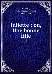Juliette : ou, Une bonne fille. 1