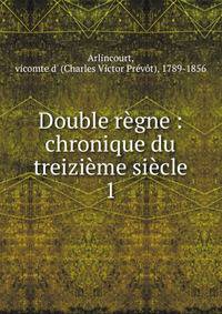 Double r?gne : chronique du treizi?me si?cle