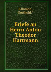 Briefe an Herrn Anton Theodor Hartmann
