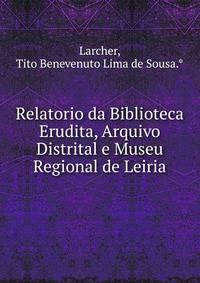 Relatorio da Biblioteca Erudita, Arquivo Distrital e Museu Regional de Leiria