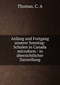 Anfang und Fortgang unserer Sonntag-Schulen in Canada microform : in ?bersichtlicher Darstellung