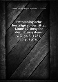 Entomologische beytrge zu des ritter Linn 12. ausgabe des natursystems. v. 3, pt. 3 (1781)