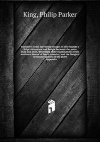 Narrative of the surveying voyages of His Majesty`s Ships Adventure and Beagle between the years 1826 and 1836, describing their examination of the southern shores of South America, and the Beagle`s circumnavigation of the globe. 2, Appendix