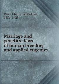 Marriage and genetics; laws of human breeding and applied eugenics