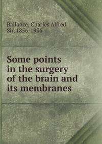 Some points in the surgery of the brain and its membranes