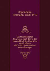 Die traumatischen Neurosen, nach den in der Nervenklinik der Charite in den 8 Jahren 1883-1891 gesammelten Beobachtungen