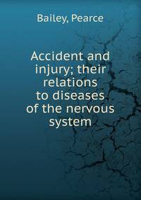 Accident and injury; their relations to diseases of the nervous system
