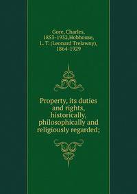 Property, its duties and rights, historically, philosophically and religiously regarded;