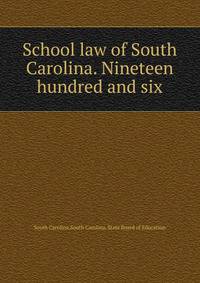School law of South Carolina. Nineteen hundred and six