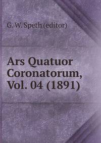 Ars Quatuor Coronatorum, Vol. 04 (1891)