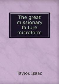 The great missionary failure microform