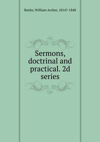 Sermons, doctrinal and practical. 2d series