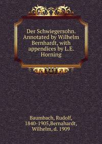 Der Schwiegersohn. Annotated by Wilhelm Bernhardt, with appendices by L.E. Horning