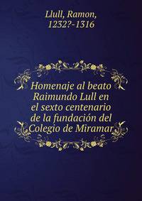 Homenaje al beato Raimundo Lull en el sexto centenario de la fundacion del Colegio de Miramar