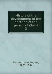 History of the development of the doctrine of the person of Christ. 2