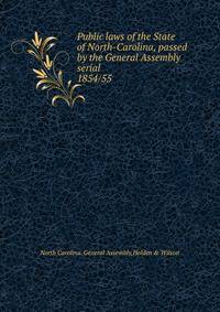 Public laws of the State of North-Carolina, passed by the General Assembly serial. 1854/55