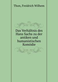 Das Verhaltnis des Hans Sachs zu der antiken und humanistischen Komodie