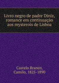 Livro negro de padre Diniz, romance em continuacao aos mysterois de Lisboa