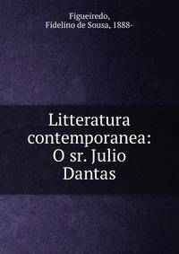 Litteratura contemporanea: O sr. Julio Dantas