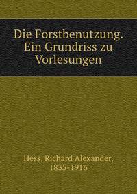 Die Forstbenutzung. Ein Grundriss zu Vorlesungen