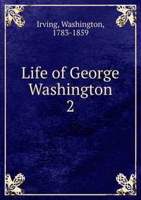 Life of George Washington. 2