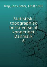 Statistisk-topographisk beskrivelse af kongeriget Danmark. 6