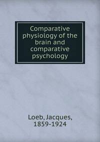 Comparative physiology of the brain and comparative psychology