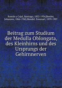 Beitrag zum Studium der Medulla Oblongata, des Kleinhirns und des Ursprungs der Gehirnnerven