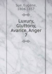 Luxury, Gluttony, Avarice, Anger. 7