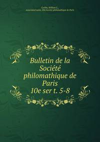 Bulletin de la Socit philomathique de Paris. 10e ser t. 5-8