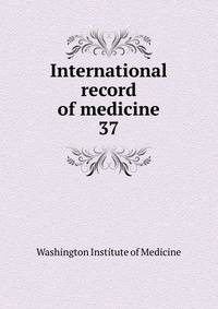 International record of medicine. 37