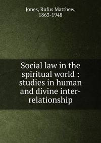Social law in the spiritual world : studies in human and divine inter-relationship