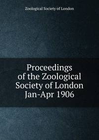 Proceedings of the Zoological Society of London. Jan-Apr 1906