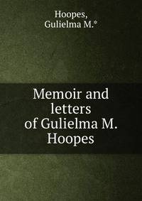 Memoir and letters of Gulielma M. Hoopes