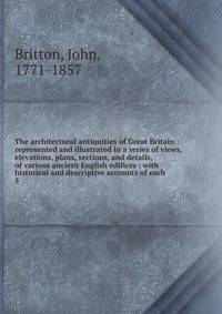 The architectural antiquities of Great Britain : represented and illustrated in a series of views, elevations, plans, sections, and details, of various ancient English edifices : with historical and descriptive accounts of each. 5