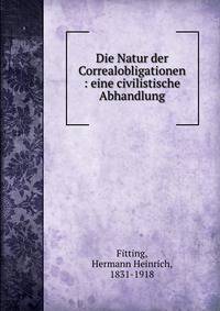 Die Natur der Correalobligationen : eine civilistische Abhandlung