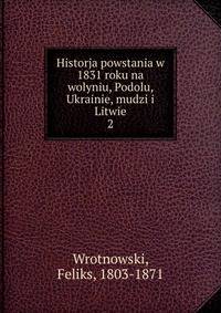 Historja powstania w 1831 roku na wolyniu, Podolu, Ukrainie, mudzi i Litwie. 2
